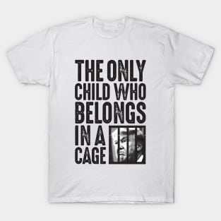 The Only Child Who Belongs in a Cage T-Shirt